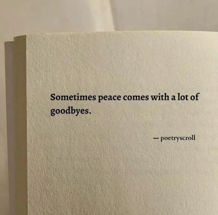 A photographed page reading: Sometimes peace comes with a lot of goodbyes. — poetrysoul.